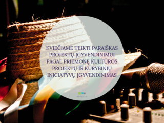 KVIEČIAME TEIKTI PARAIŠKAS PROJEKTŲ ĮGYVENDINIMUI PAGAL PRIEMONĘ KULTŪROS PROJEKTŲ IR KŪRYBINIŲ...