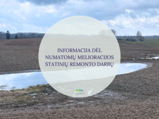 INFORMACIJA DĖL NUMATOMŲ MELIORACIJOS STATINIŲ REMONTO DARBŲ