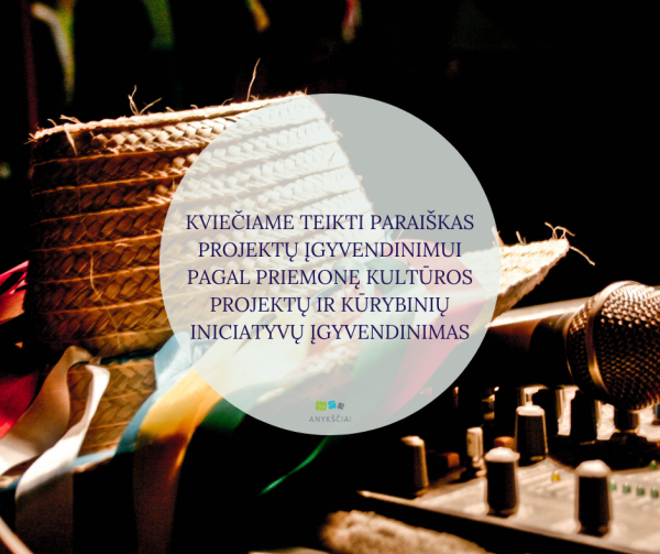 KVIEČIAME TEIKTI PARAIŠKAS PROJEKTŲ ĮGYVENDINIMUI PAGAL PRIEMONĘ KULTŪROS PROJEKTŲ IR KŪRYBINIŲ...