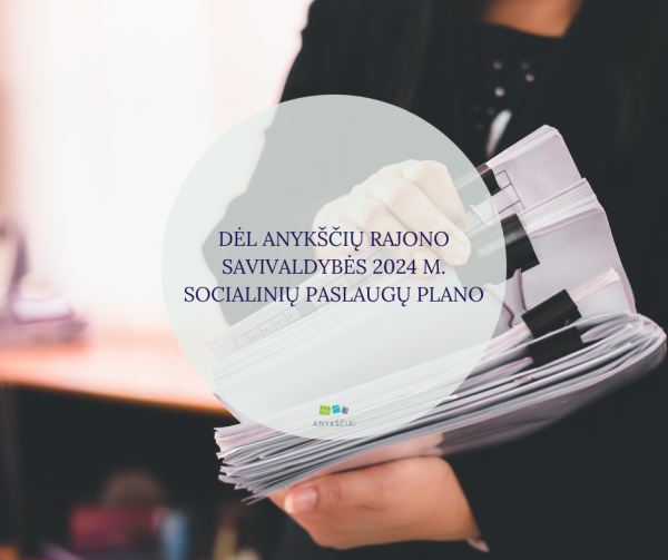 DĖL ANYKŠČIŲ RAJONO SAVIVALDYBĖS 2024 M. SOCIALINIŲ PASLAUGŲ PLANO 
