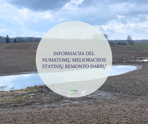 INFORMACIJA DĖL NUMATOMŲ MELIORACIJOS STATINIŲ REMONTO DARBŲ