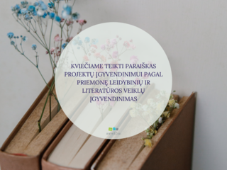 KVIEČIAME TEIKTI PARAIŠKAS PROJEKTŲ ĮGYVENDINIMUI PAGAL PRIEMONĘ LEIDYBINIŲ IR LITERATŪROS VEIKLŲ...