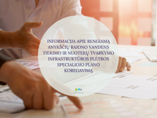 INFORMACIJA APIE RENGIAMĄ ANYKŠČIŲ RAJONO VANDENS TIEKIMO IR NUOTEKŲ TVARKYMO INFRASTRUKTŪROS...