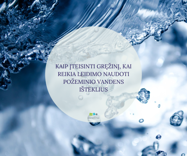 Kaip įteisinti gręžinį, kai reikia leidimo naudoti požeminio vandens išteklius