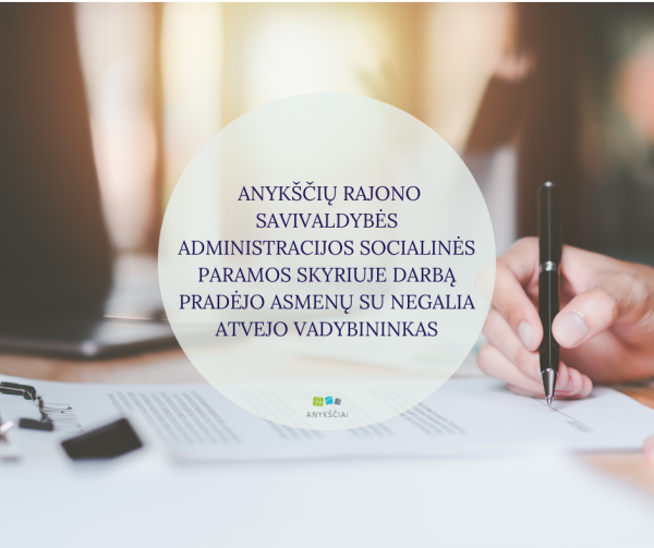 ANYKŠČIŲ RAJONO SAVIVALDYBĖS ADMINISTRACIJOS SOCIALINĖS PARAMOS SKYRIUJE DARBĄ PRADĖJO ASMENŲ SU...