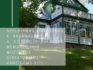 SKELBIAMAS KONKURSAS A. BARANAUSKO IR A. VIENUOLIO-ŽUKAUSKO MEMORIALINIO MUZIEJAUS DIREKTORIAUS...