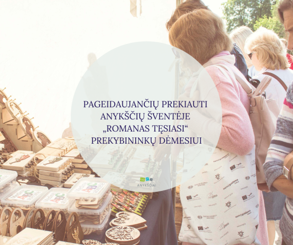 PAGEIDAUJANČIŲ PREKIAUTI   ANYKŠČIŲ ŠVENTĖJE „ROMANAS TĘSIASI“  PREKYBININKŲ DĖMESIUI