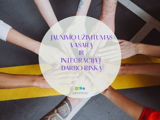 JAUNIMO UŽIMTUMAS VASARĄ IR INTEGRACIJA Į DARBO RINKĄ