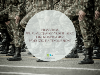 PRANEŠIMAS APIE PLANUOJAMAS VYKDYTI LAUKO TAKTIKOS PRATYBAS PANEVĖŽIO IR UTENOS RAJONE