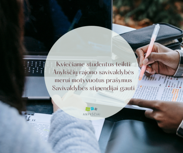 Kviečiame studentus teikti Anykščių rajono savivaldybės merui motyvuotus prašymus Savivaldybės...