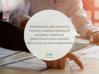 INFORMACIJA APIE ANYKŠČIŲ RAJONO VANDENS TIEKIMO IR NUOTEKŲ TVARKYMO INFRASTRUKTŪROS PLĖTROS...