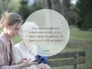PAGALBOS PRIIMANT SPRENDIMUS PASLAUGA – NĖRA NIEKO SVARBIAU UŽ ŽMOGAUS VALIĄ IR NORUS