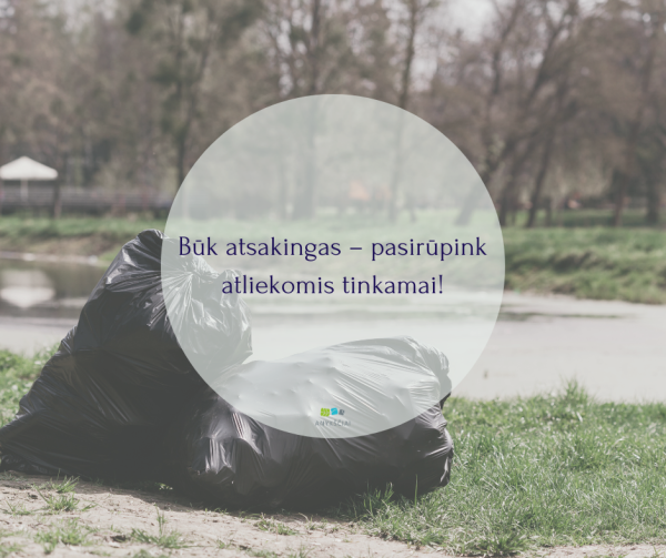 Būk atsakingas – pasirūpink atliekomis tinkamai!
