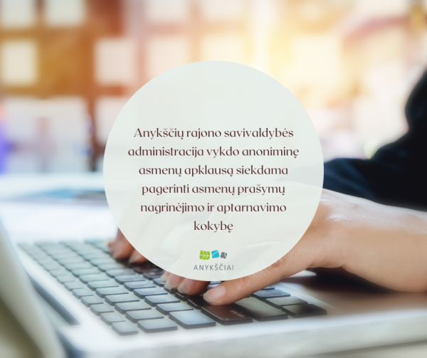 Anykščių rajono savivaldybės administracija vykdo anoniminę asmenų apklausą siekdama pagerinti...