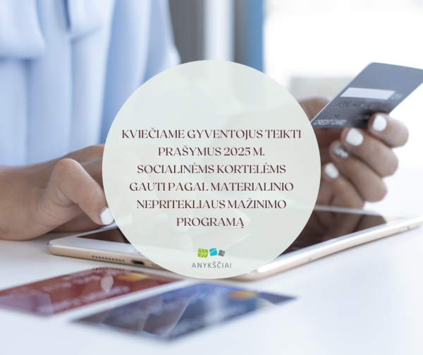 KVIEČIAME GYVENTOJUS TEIKTI PRAŠYMUS 2025 M. SOCIALINĖMS KORTELĖMS GAUTI PAGAL MATERIALINIO...