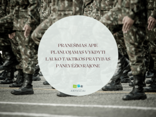 PRANEŠIMAS APIE PLANUOJAMAS VYKDYTI LAUKO TAKTIKOS PRATYBAS PANEVĖŽIO RAJONE