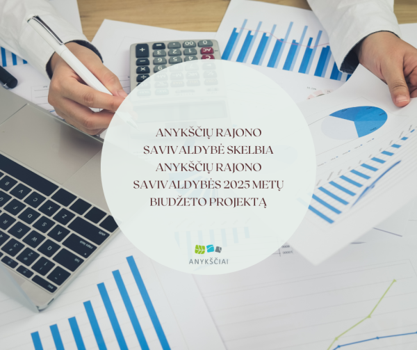 ANYKŠČIŲ RAJONO SAVIVALDYBĖ SKELBIA ANYKŠČIŲ RAJONO SAVIVALDYBĖS 2025 METŲ BIUDŽETO PROJEKTĄ