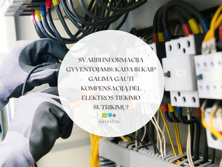 Svarbi informacija gyventojams: kada ir kaip galima gauti kompensaciją dėl elektros tiekimo...